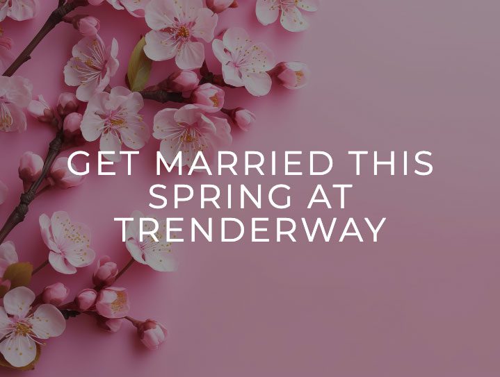 Get married this spring at Trenderway